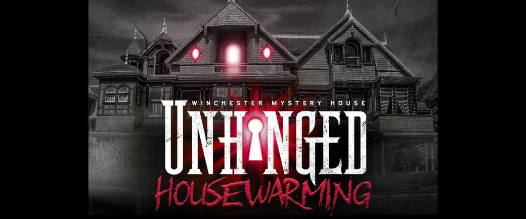 "Unhinged: Housewarming" at Winchester Mystery House